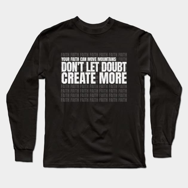 Your Faith Can Move Mountains Don't Let Doubt Create More Doubt Long Sleeve T-Shirt by Church Store